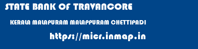 STATE BANK OF TRAVANCORE  KERALA MALAPURAM MALAPPURAM CHETTIPADI  micr code